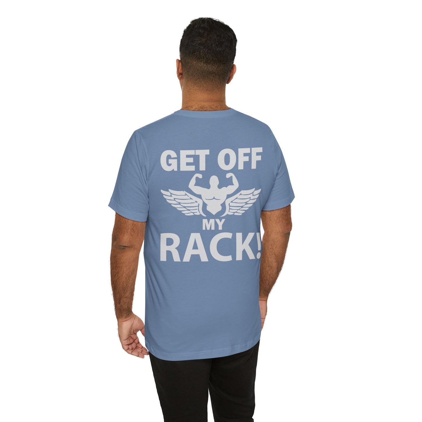 Get Off My Rack Gym T-Shirt, Print On Back T-Shirt, Gym T-Shirt, Workout, Fitness T-Shirt, II