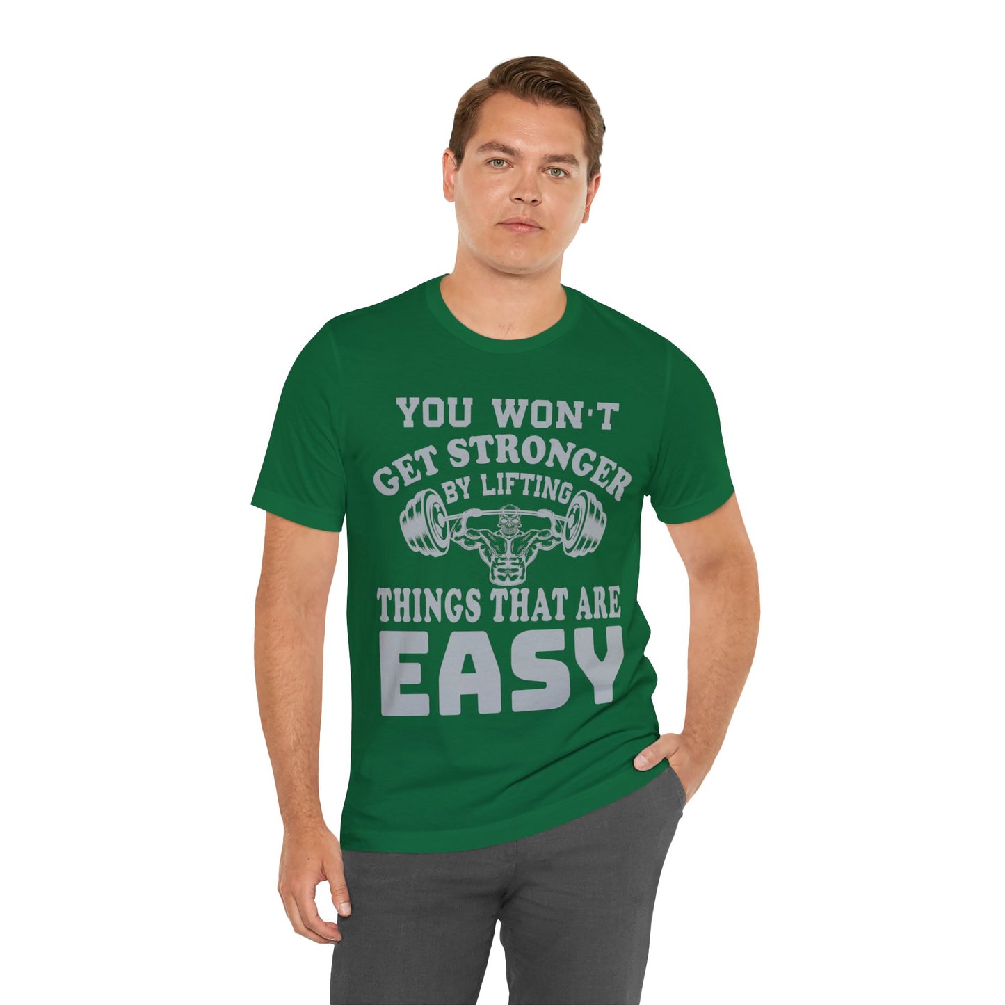 You Wan't Get Stronger By Lifting Things That Are Easy T-Shirt, Gym Workout Fitness T-Shirt
