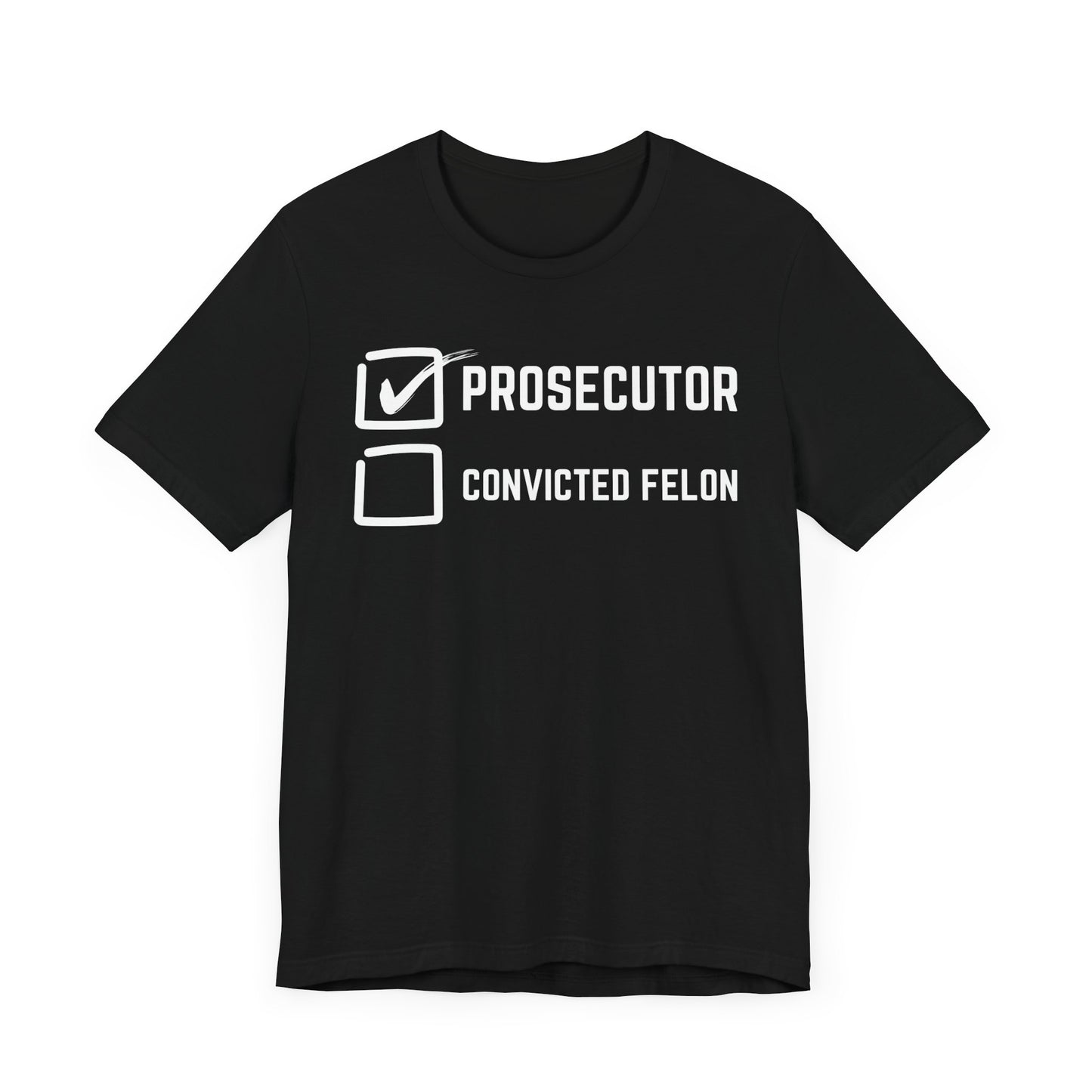 Prosecutor Convicted Felon T-Shirt, Politics, Vote, Election, Democrat