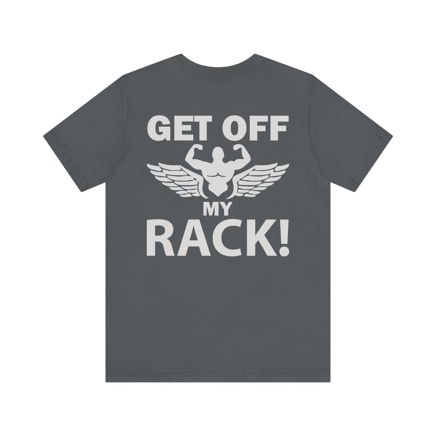 Get Off My Rack Gym T-Shirt, Print On Back T-Shirt, Gym T-Shirt, Workout, Fitness T-Shirt, II