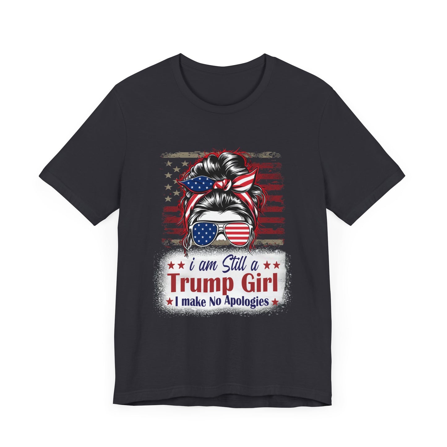 I'm Still A Trump Girl I Make No Apologies T-Shirt, Politics, Vote, Election, Republican