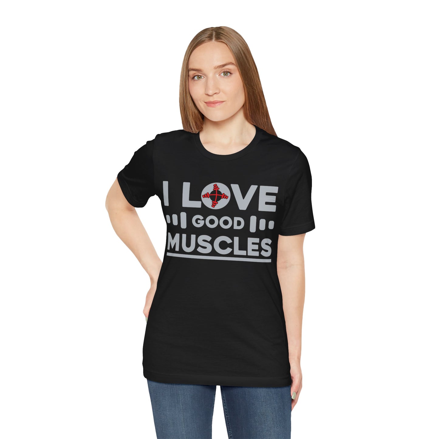 I Love Good Muscles T-Shirt, Gym Workout Fitness T-Shirt