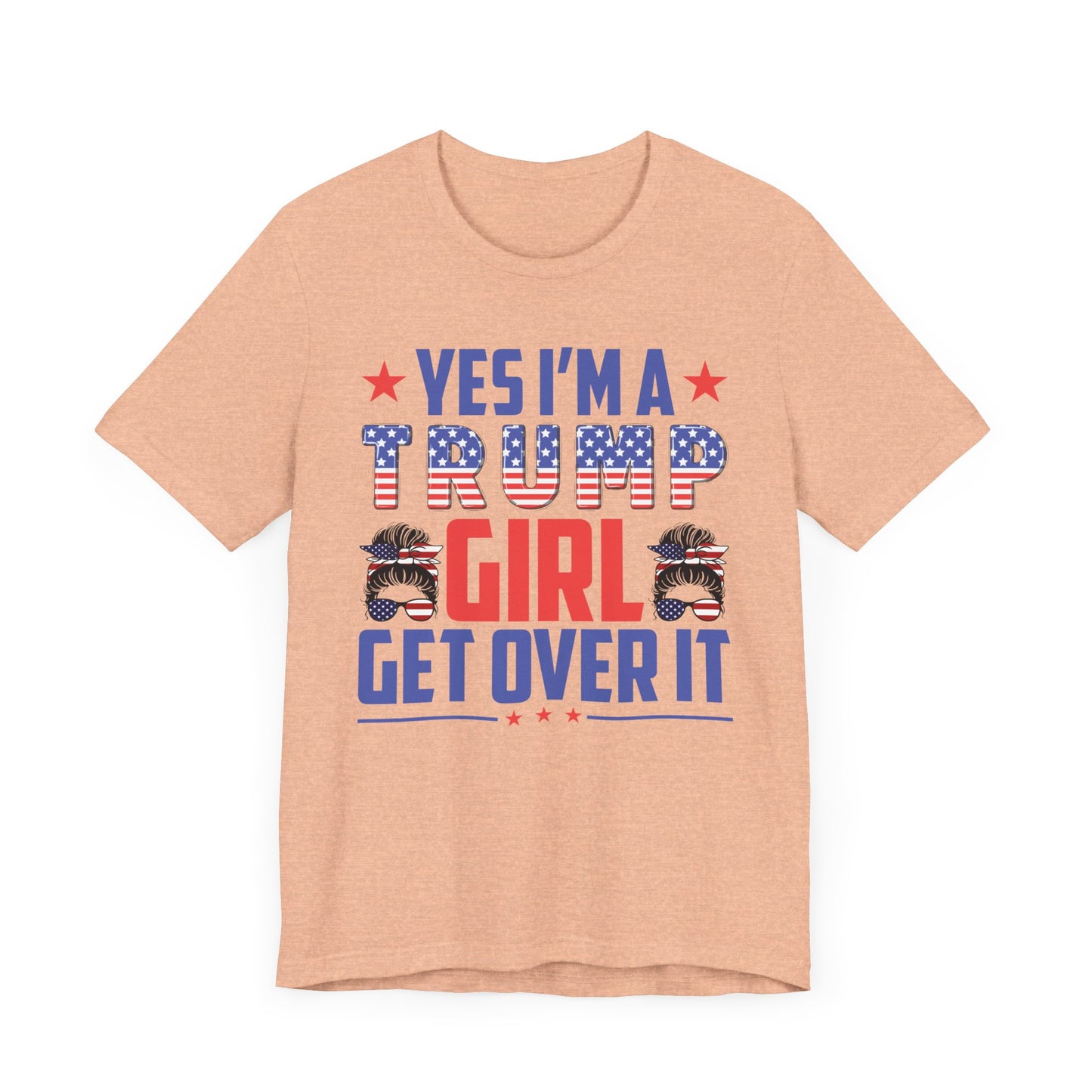Yes I'm a Trump Girl Get Over It T-Shirt, Politics, Vote, Election, Republican