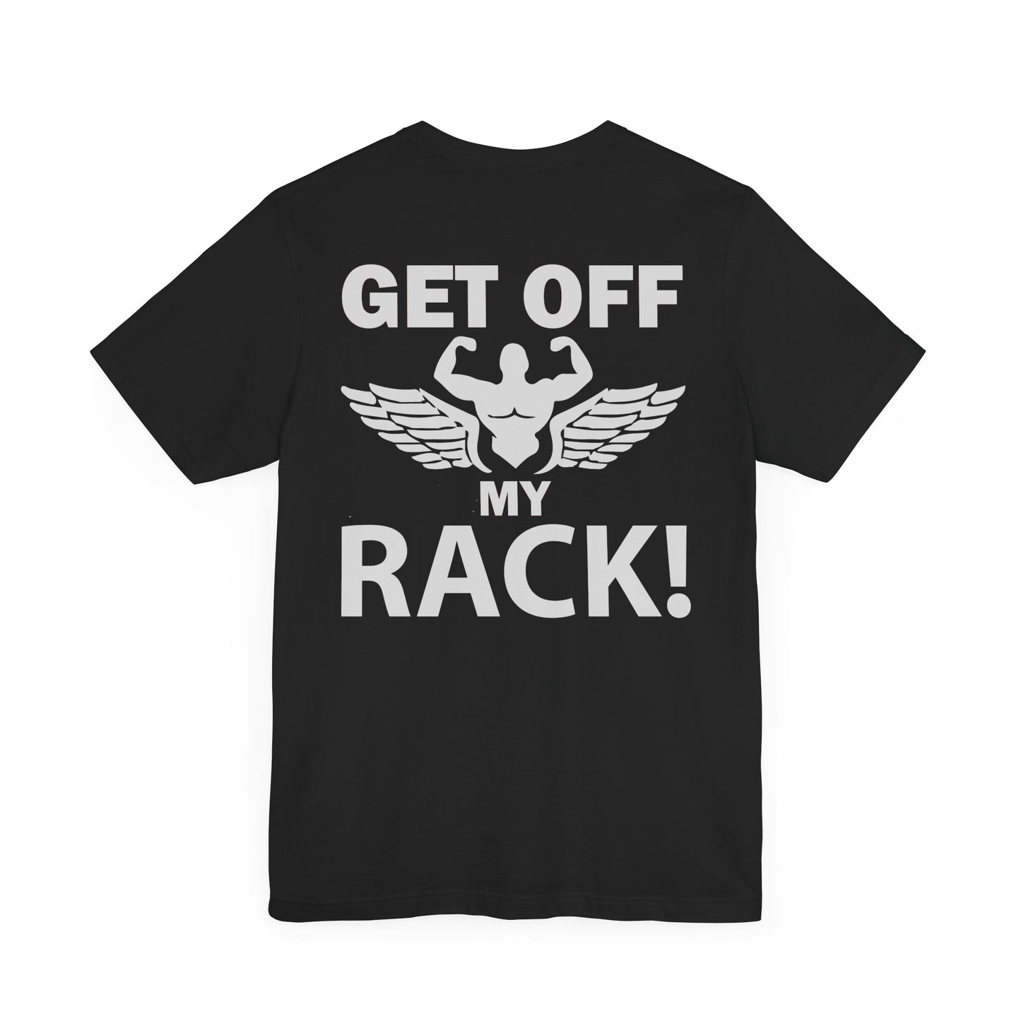 Get Off My Rack Gym T-Shirt, Print On Back T-Shirt, Gym T-Shirt, Workout, Fitness T-Shirt, II