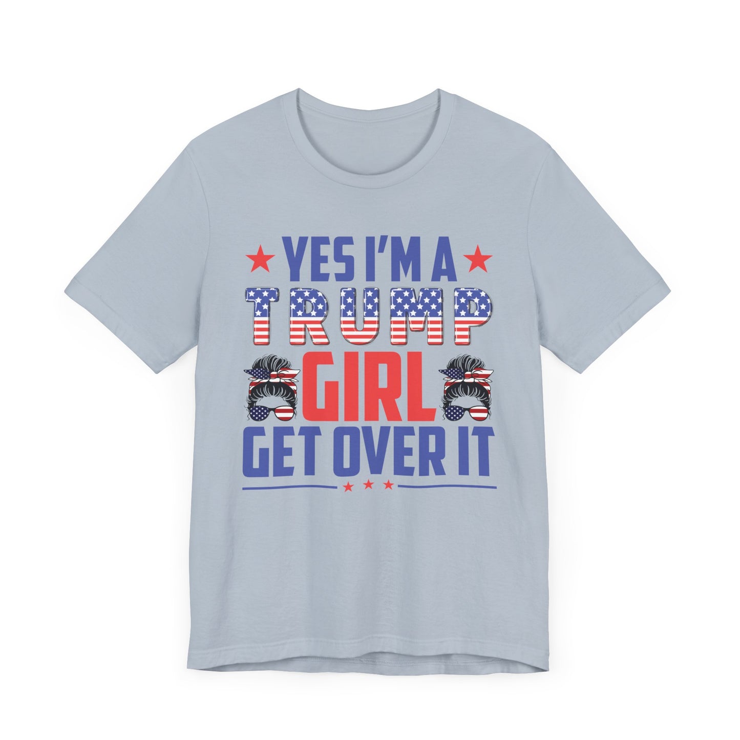 Yes I'm a Trump Girl Get Over It T-Shirt, Politics, Vote, Election, Republican
