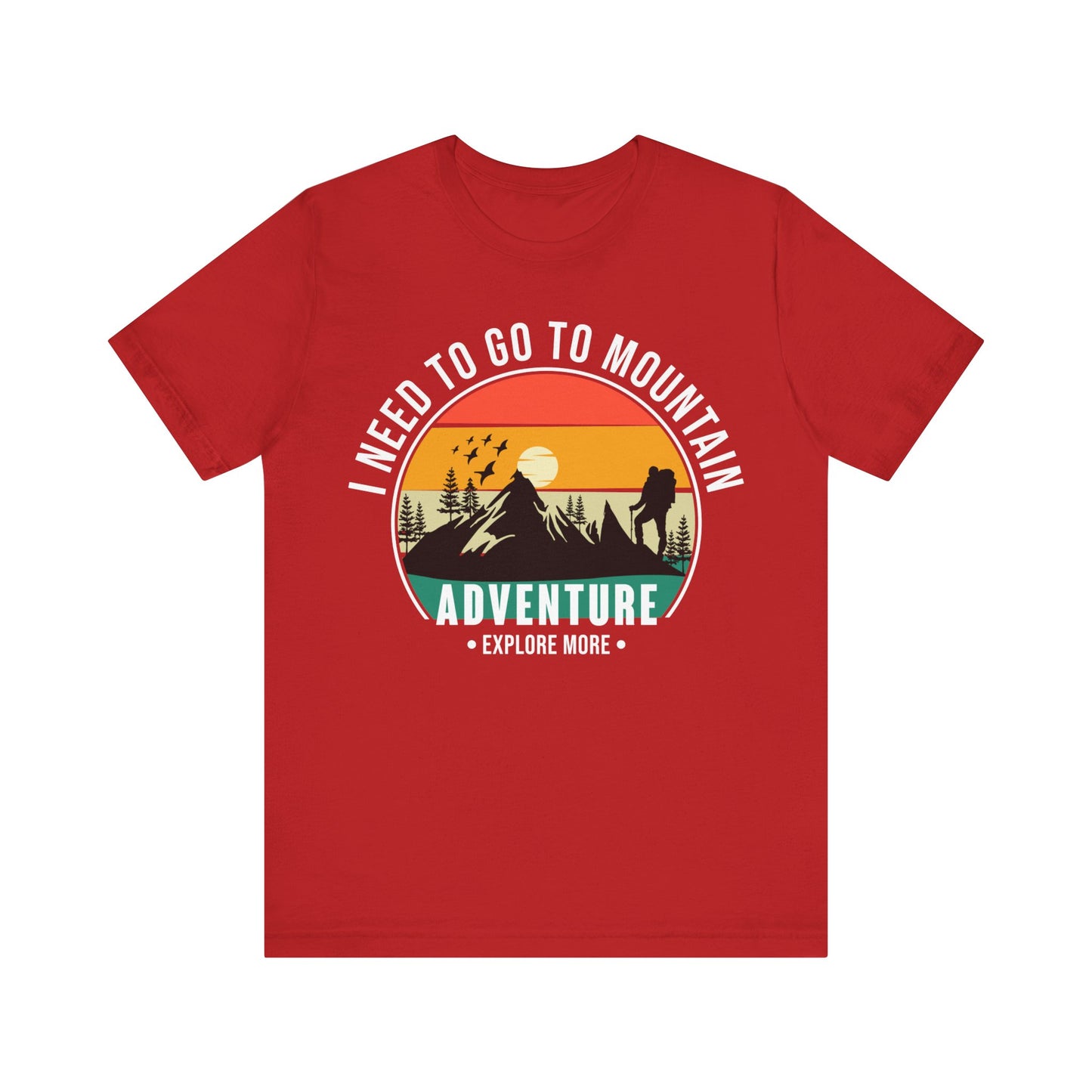 I Need To Go To The Mountain Adventure T-Shirt, Adventure, Hiking T-Shirt