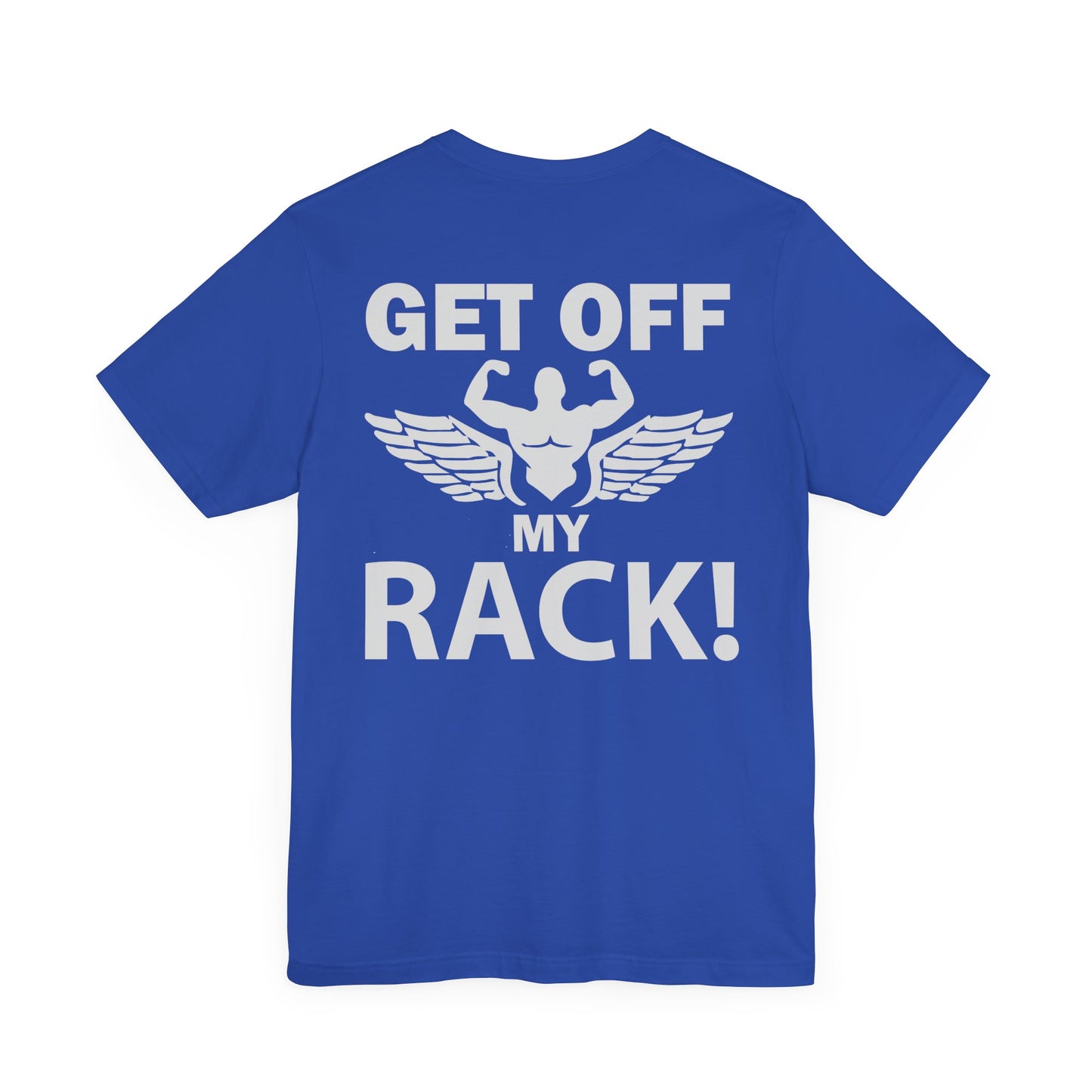 Get Off My Rack Gym T-Shirt, Print On Back T-Shirt, Gym T-Shirt, Workout, Fitness T-Shirt, II