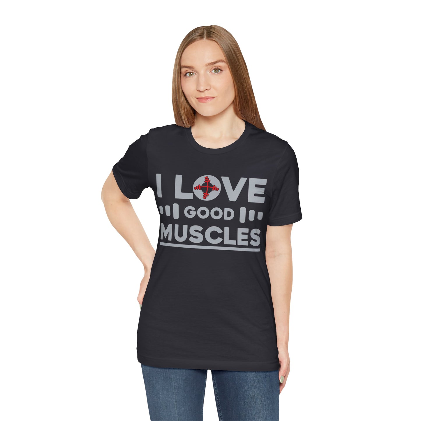 I Love Good Muscles T-Shirt, Gym Workout Fitness T-Shirt