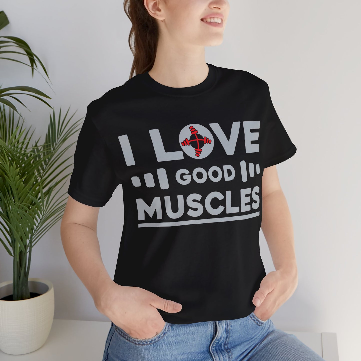 I Love Good Muscles T-Shirt, Gym Workout Fitness T-Shirt