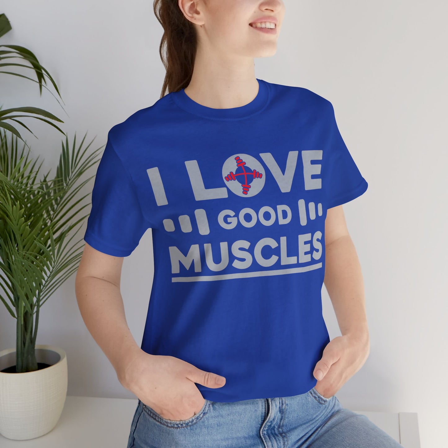 I Love Good Muscles T-Shirt, Gym Workout Fitness T-Shirt