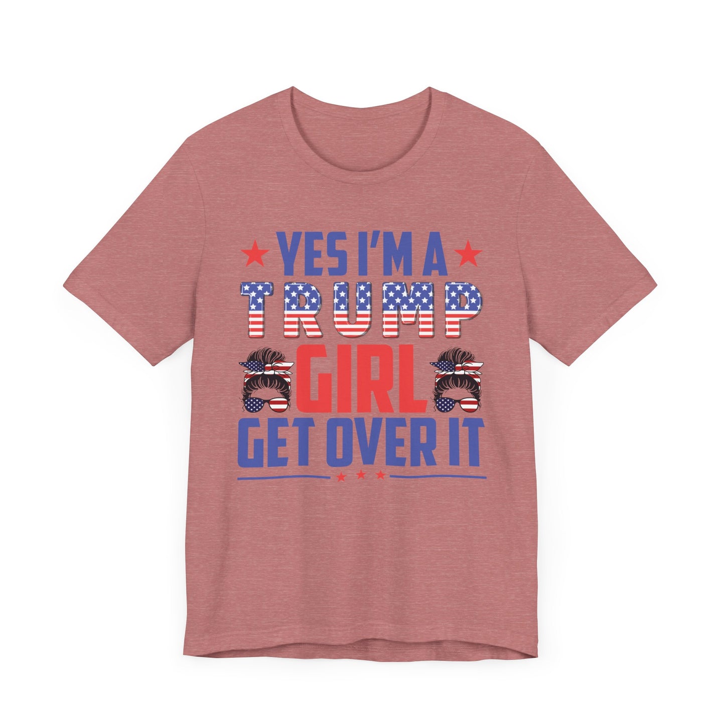 Yes I'm a Trump Girl Get Over It T-Shirt, Politics, Vote, Election, Republican