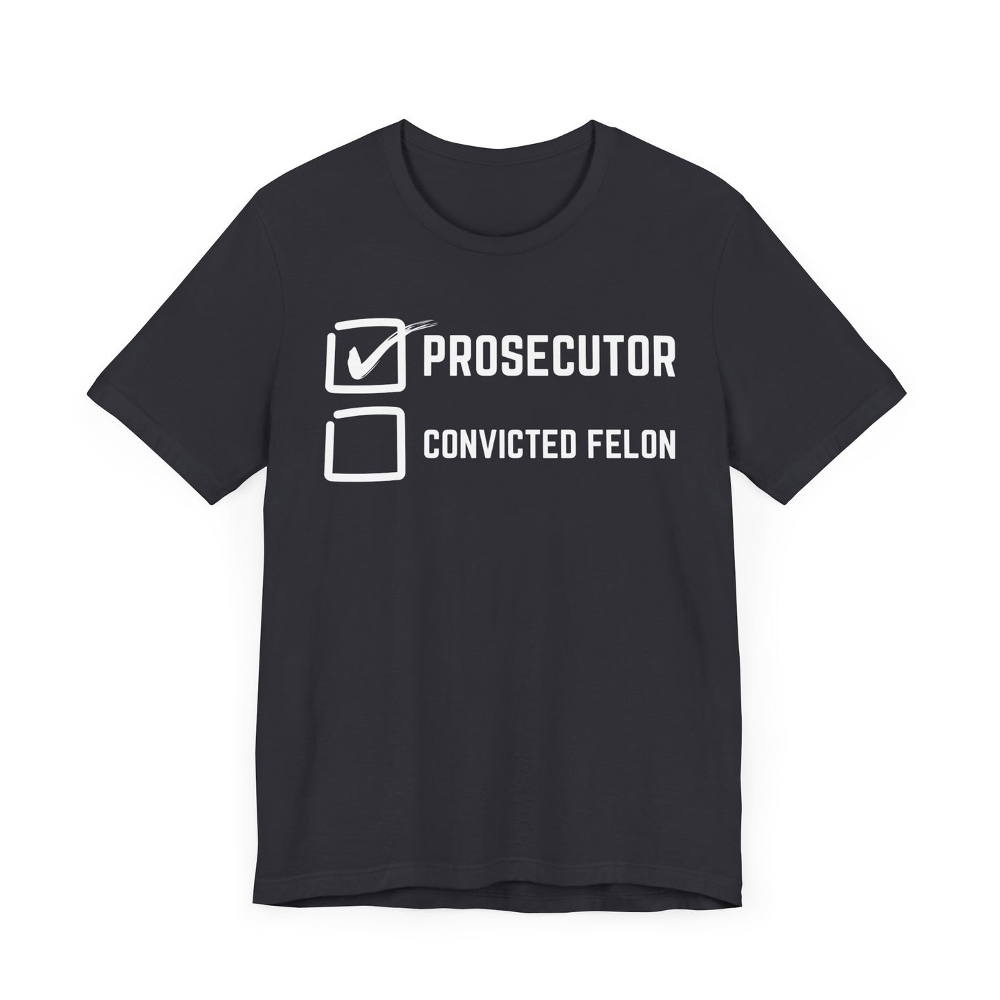 Prosecutor Convicted Felon T-Shirt, Politics, Vote, Election, Democrat