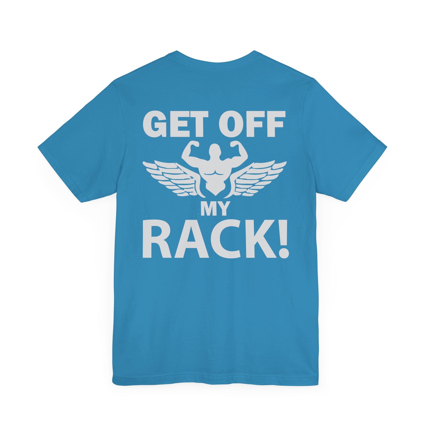 Get Off My Rack Gym T-Shirt, Print On Back T-Shirt, Gym T-Shirt, Workout, Fitness T-Shirt, II