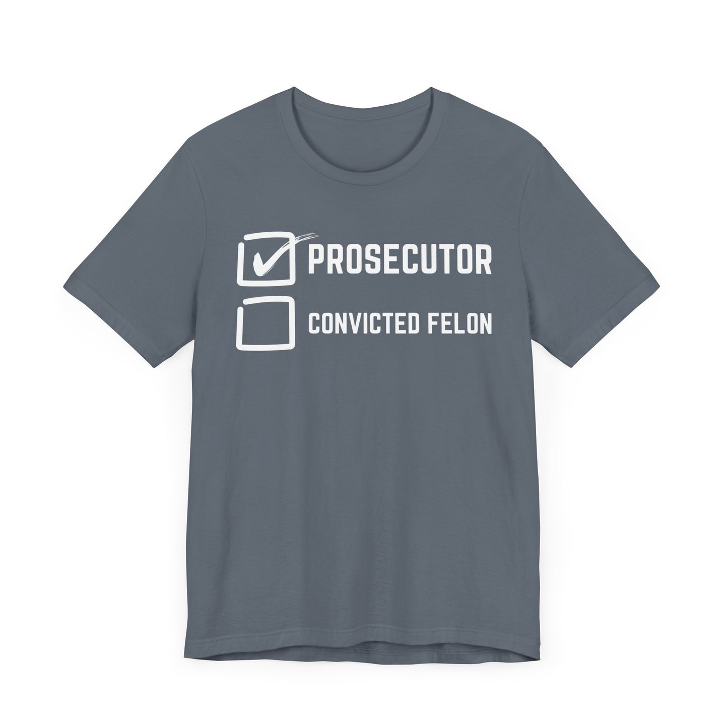 Prosecutor Convicted Felon T-Shirt, Politics, Vote, Election, Democrat