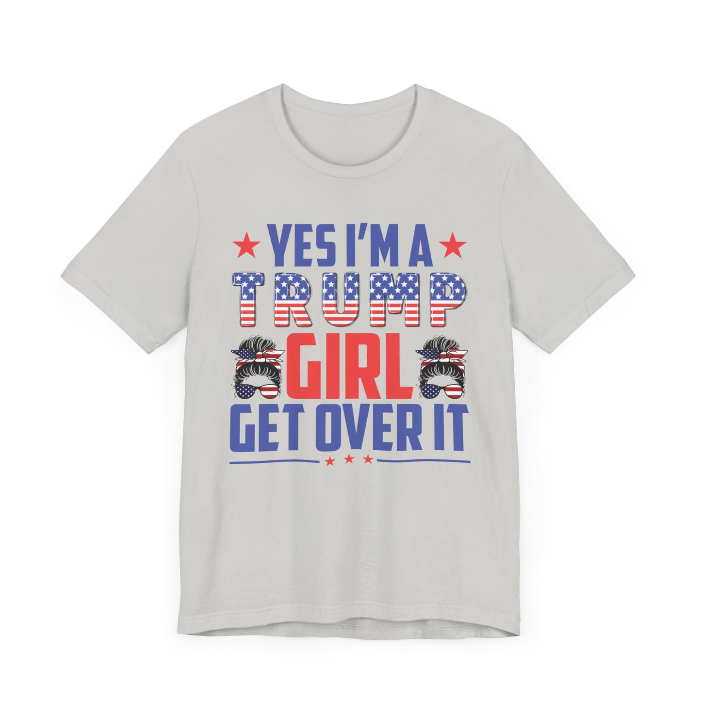 Yes I'm a Trump Girl Get Over It T-Shirt, Politics, Vote, Election, Republican