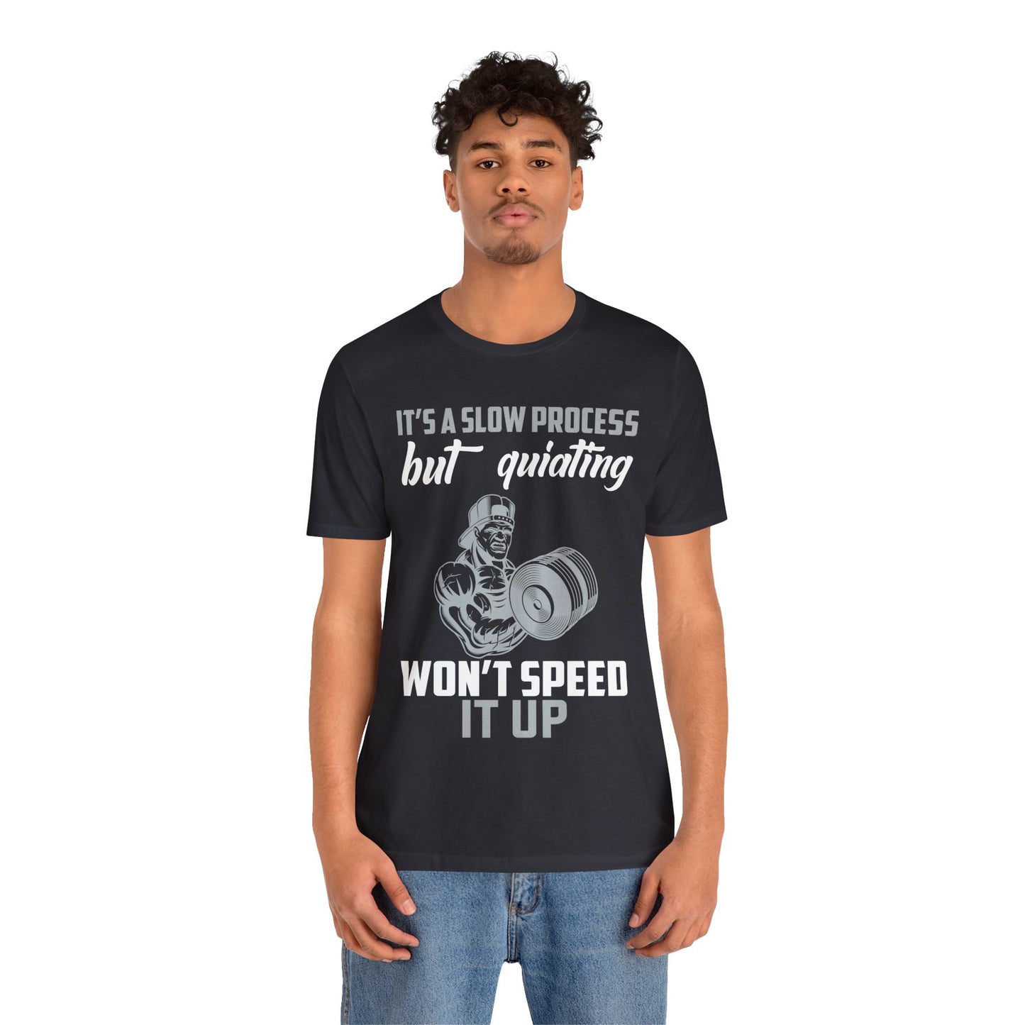 It's A Slow Process But Quiating Will Not Speed It Up T-Shirt, Gym Workout Fitness T-Shirt