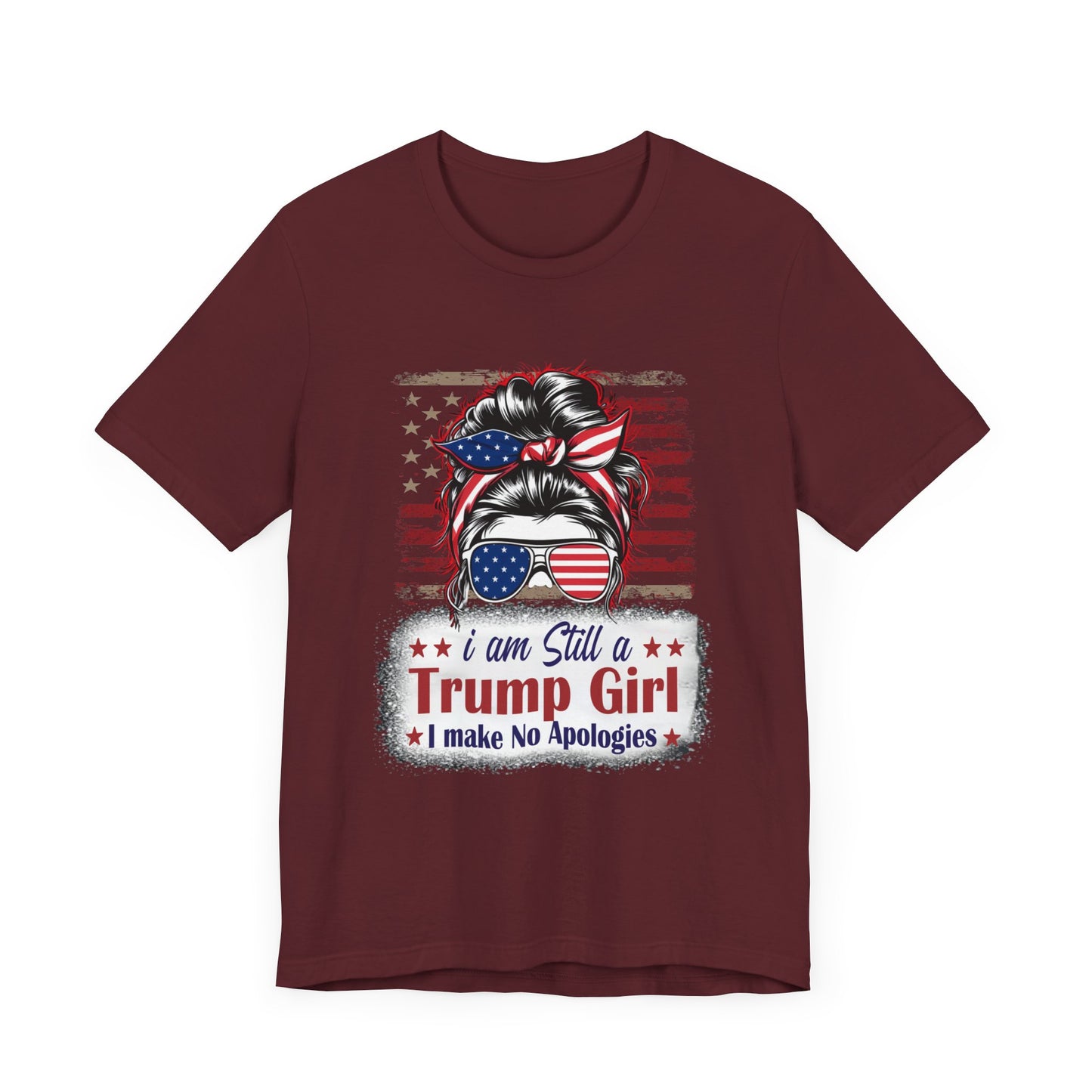 I'm Still A Trump Girl I Make No Apologies T-Shirt, Politics, Vote, Election, Republican