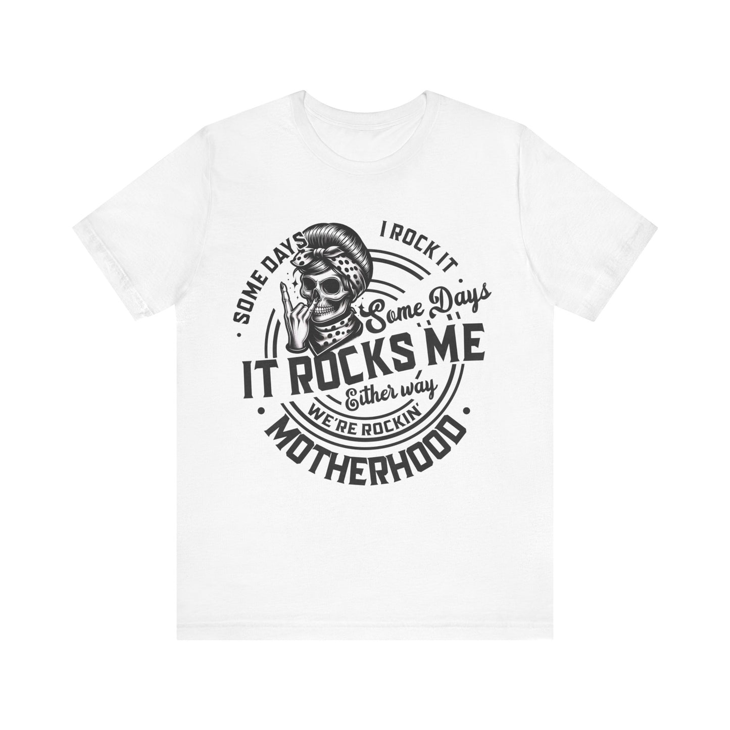 Some Days I Rock It Motherhood T-Shirt, Mom, Funny, Mama T-Shirt