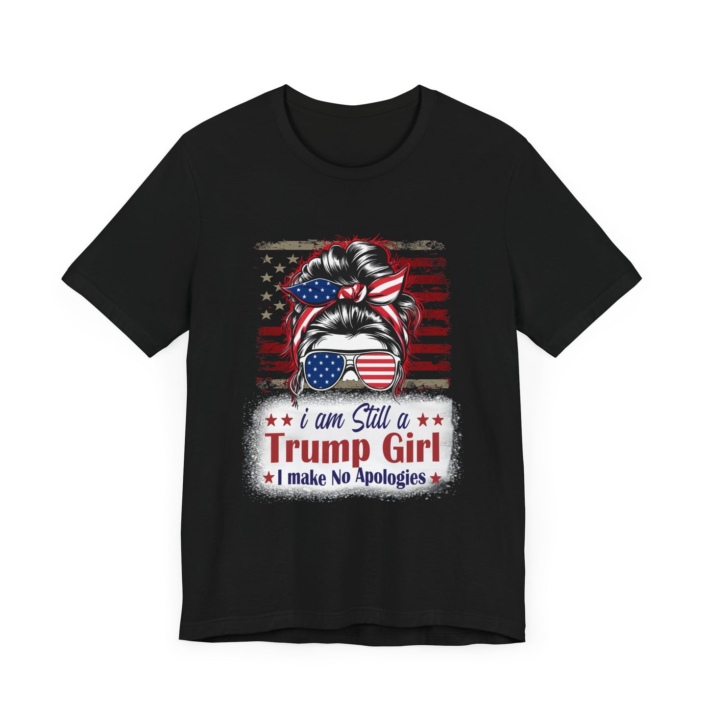I'm Still A Trump Girl I Make No Apologies T-Shirt, Politics, Vote, Election, Republican