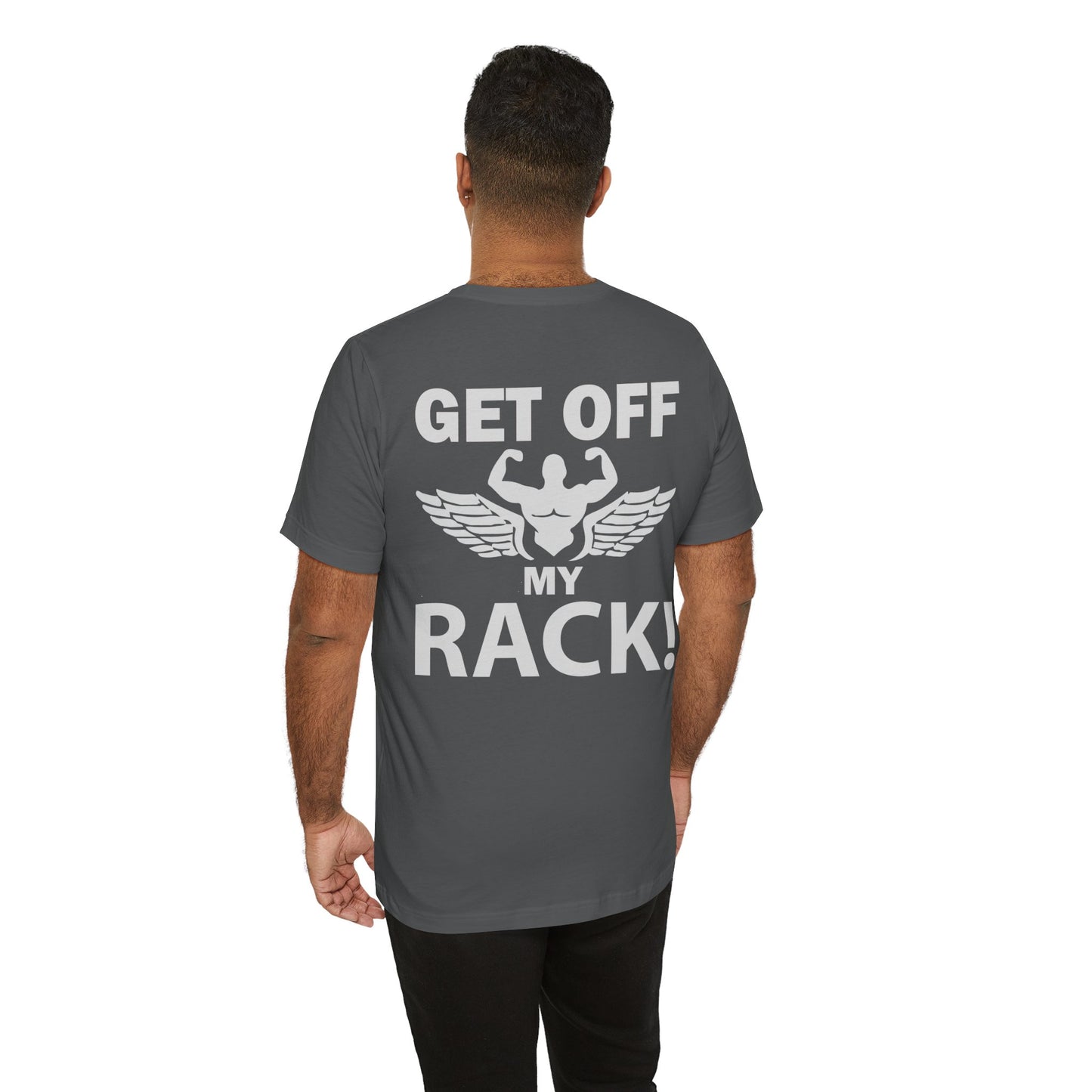 Get Off My Rack Gym T-Shirt, Print On Back T-Shirt, Gym T-Shirt, Workout, Fitness T-Shirt, II