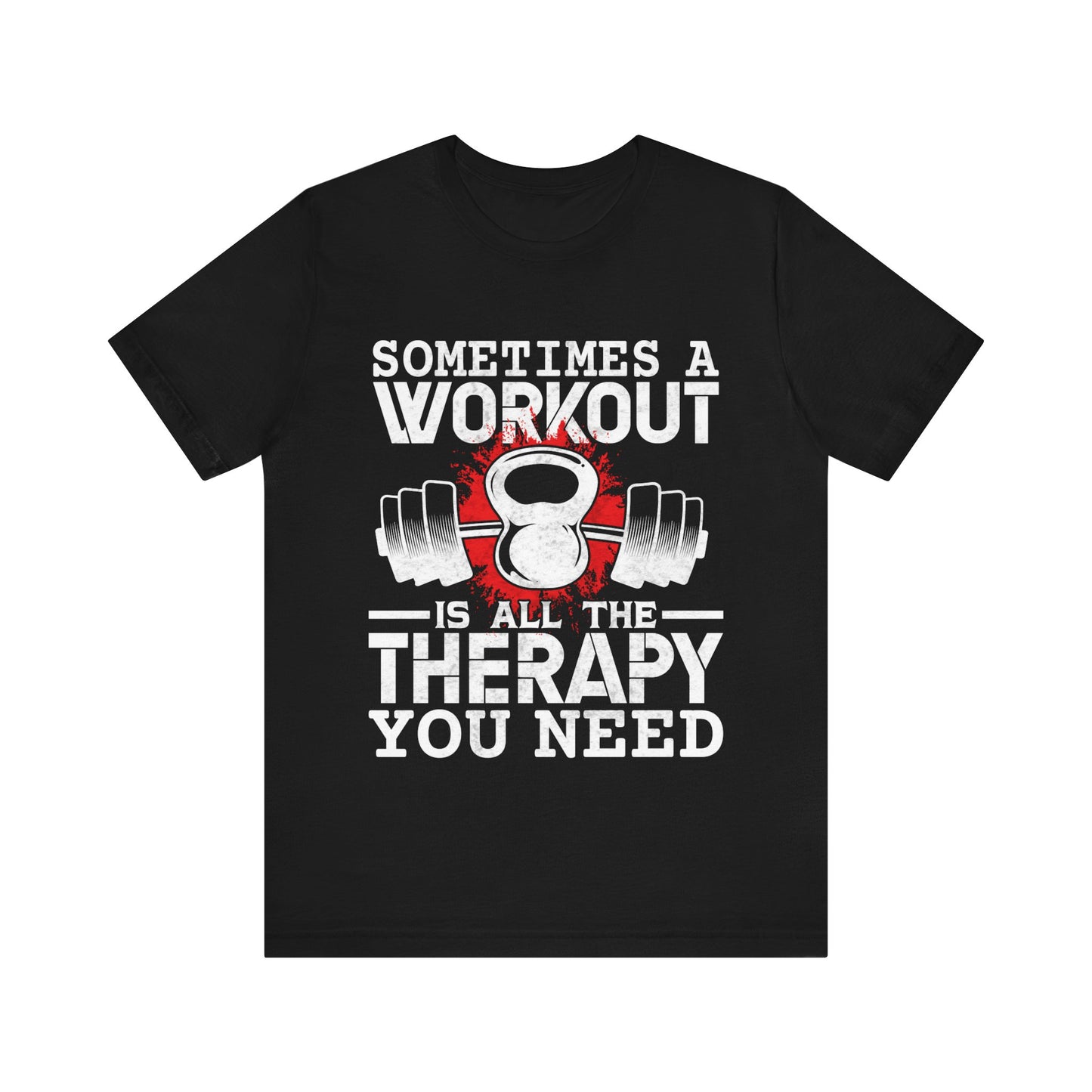 Sometimes A Workout Is All The Therapy You Need T-Shirt, Gym Workout Fitness T-Shirt