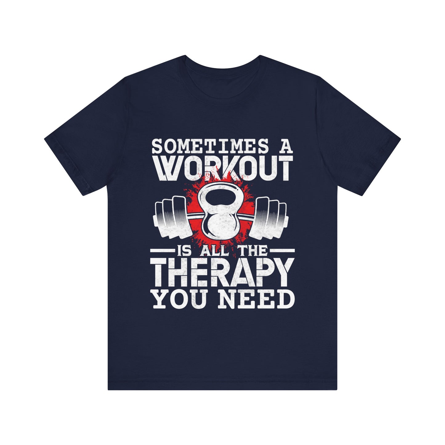 Sometimes A Workout Is All The Therapy You Need T-Shirt, Gym Workout Fitness T-Shirt