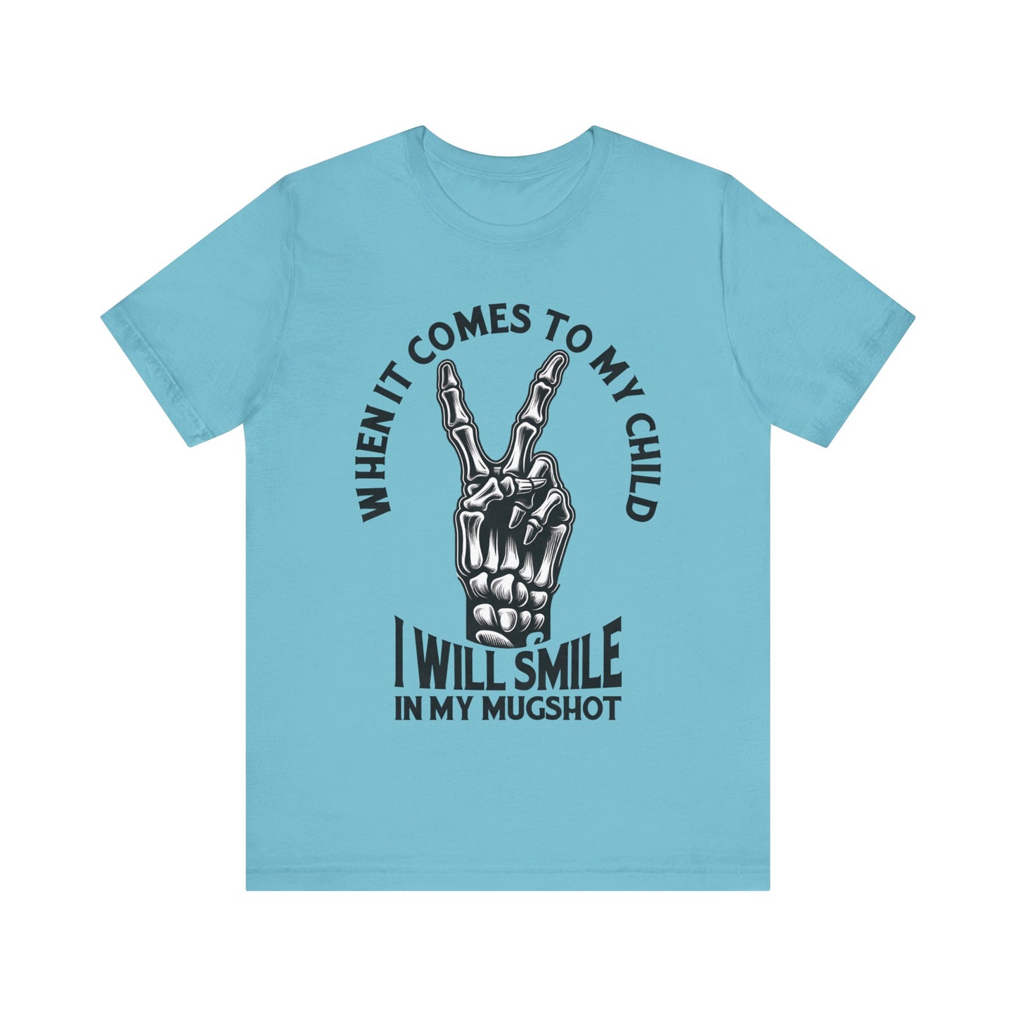 When It Comes To My Child I Will Smile In My Mugshot T-Shirt, Mom, Funny, Mama T-Shirt