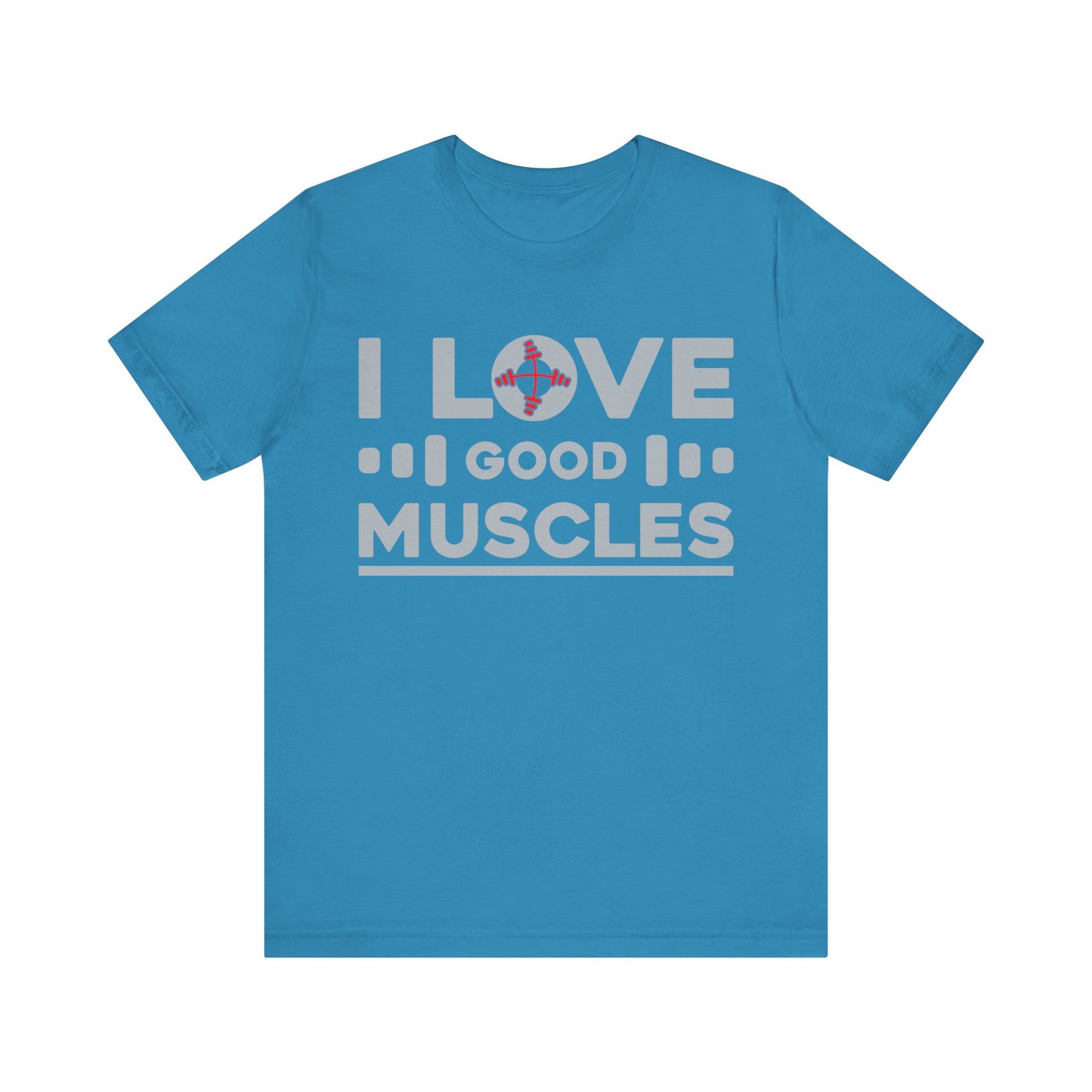 I Love Good Muscles T-Shirt, Gym Workout Fitness T-Shirt