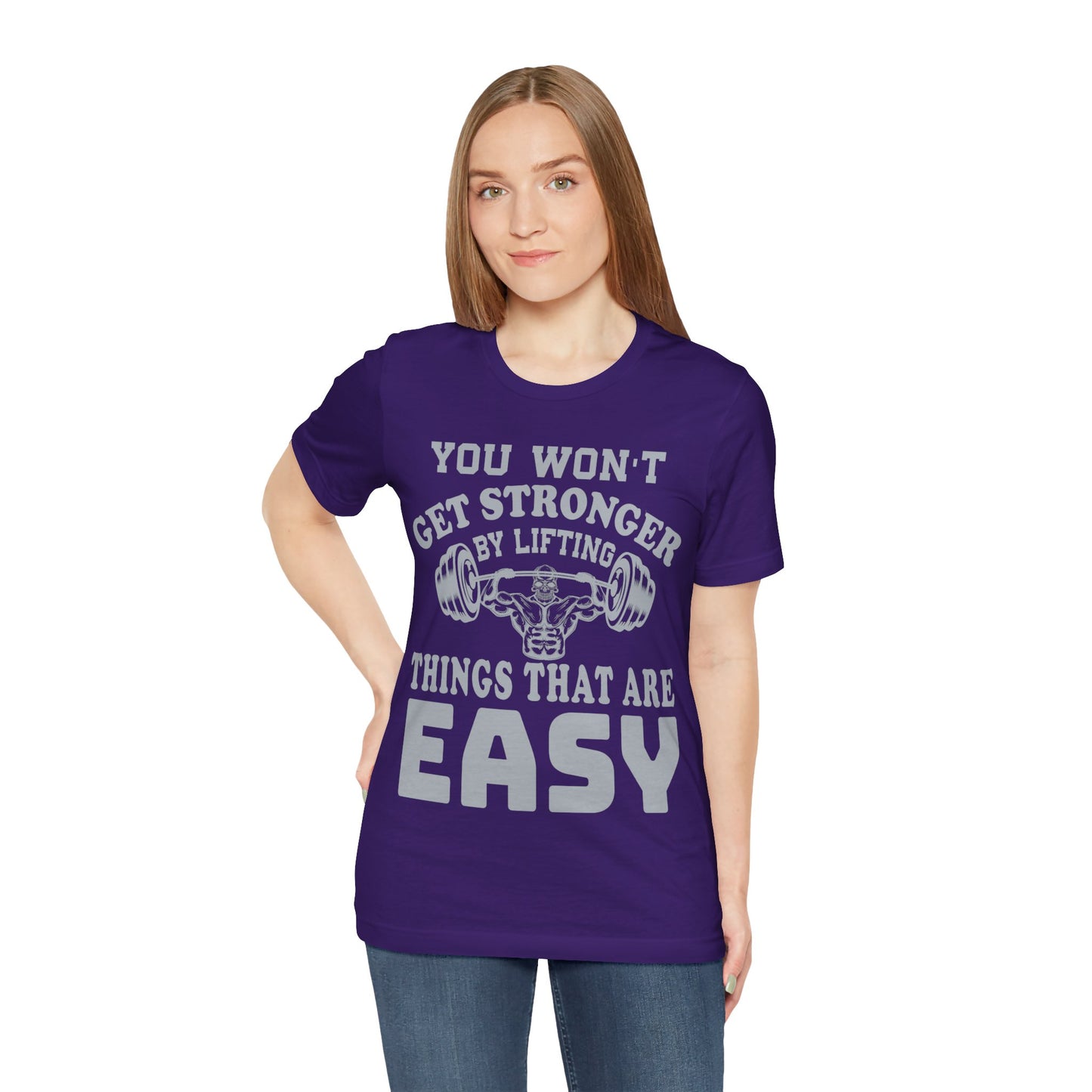 You Wan't Get Stronger By Lifting Things That Are Easy T-Shirt, Gym Workout Fitness T-Shirt