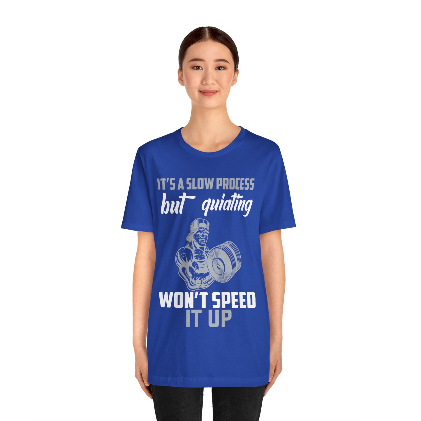 It's A Slow Process But Quiating Will Not Speed It Up T-Shirt, Gym Workout Fitness T-Shirt