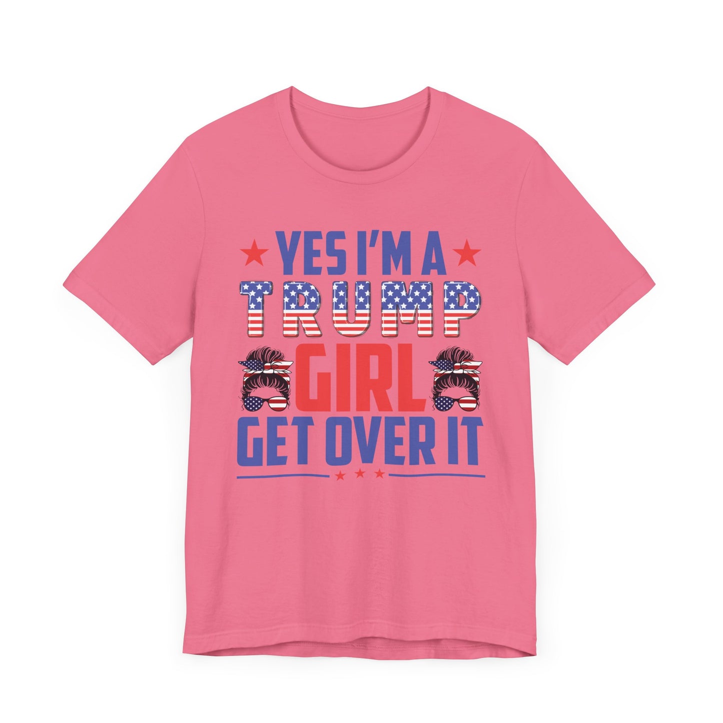 Yes I'm a Trump Girl Get Over It T-Shirt, Politics, Vote, Election, Republican