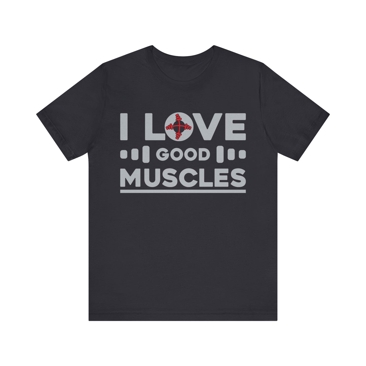 I Love Good Muscles T-Shirt, Gym Workout Fitness T-Shirt
