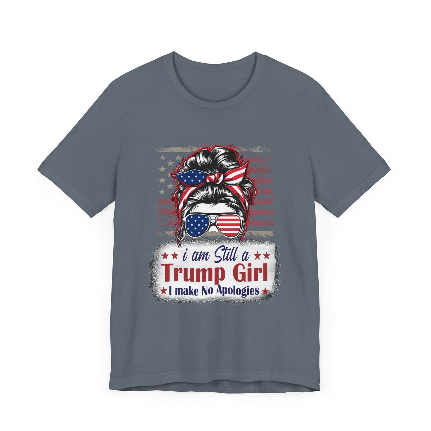 I'm Still A Trump Girl I Make No Apologies T-Shirt, Politics, Vote, Election, Republican