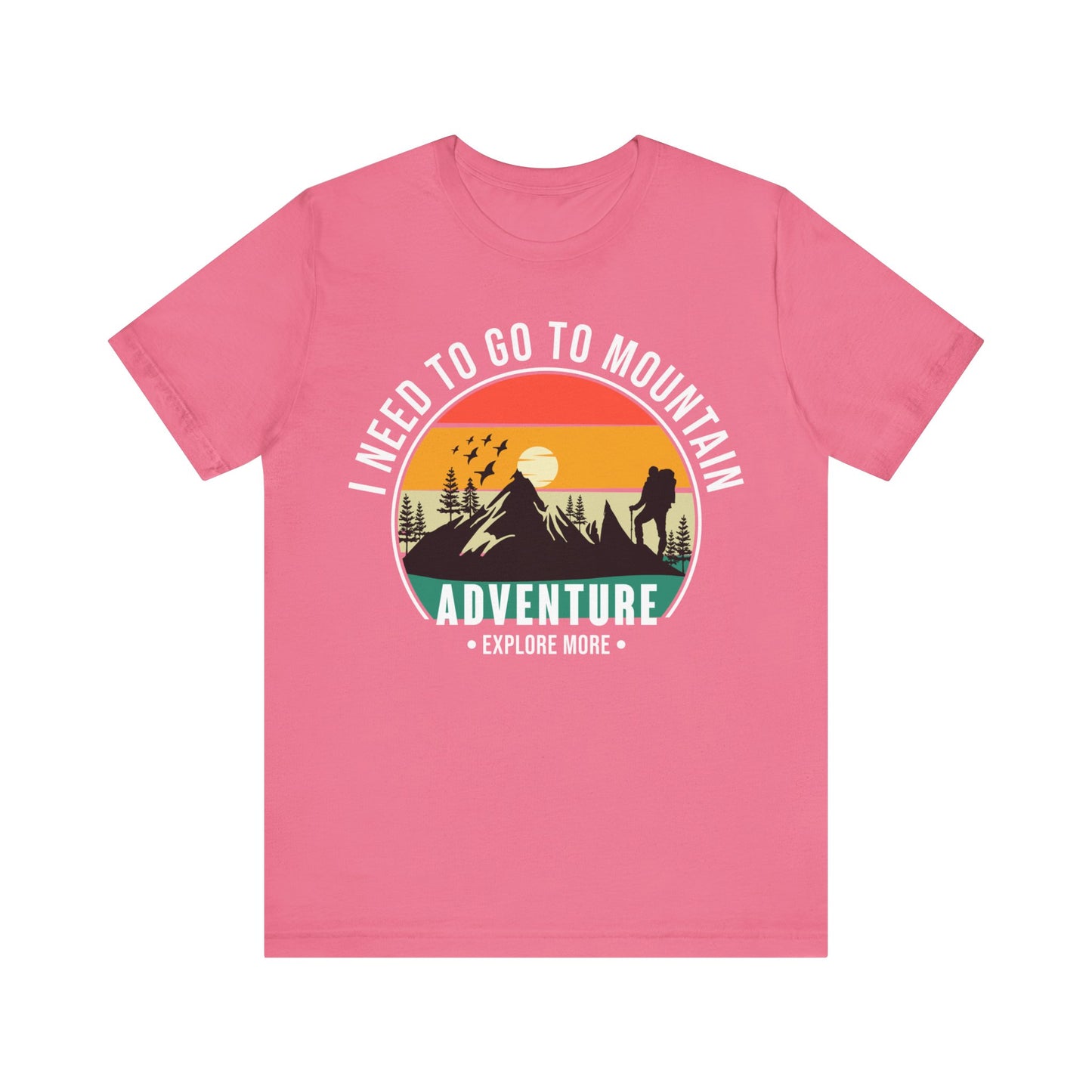 I Need To Go To The Mountain Adventure T-Shirt, Adventure, Hiking T-Shirt