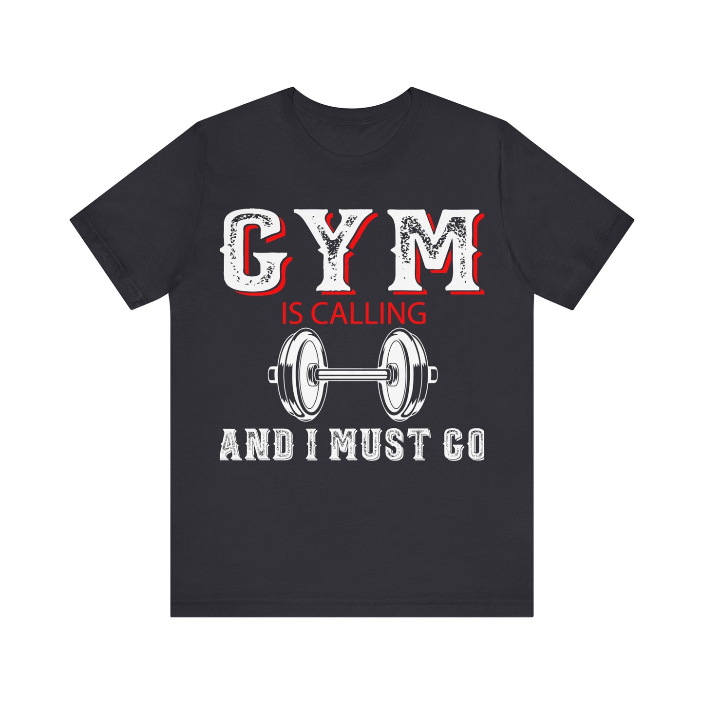 Gym Is Calling And I Must Go T-Shirt, Gym Workout Fitness T-Shirt