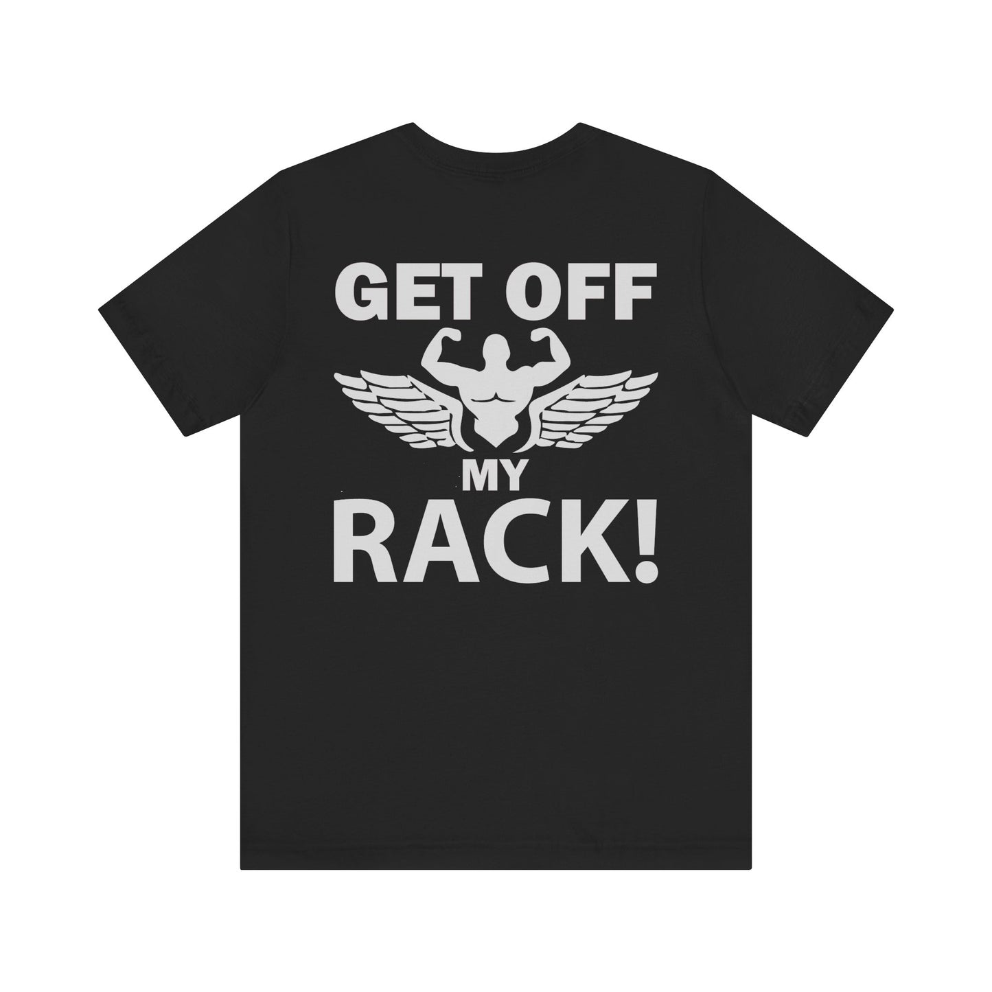 Get Off My Rack Gym T-Shirt, Print On Back T-Shirt, Gym T-Shirt, Workout, Fitness T-Shirt, II