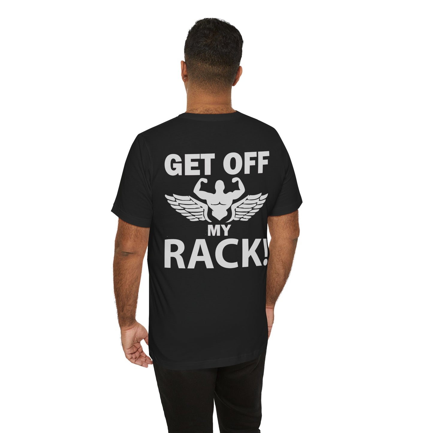 Get Off My Rack Gym T-Shirt, Print On Back T-Shirt, Gym T-Shirt, Workout, Fitness T-Shirt, II