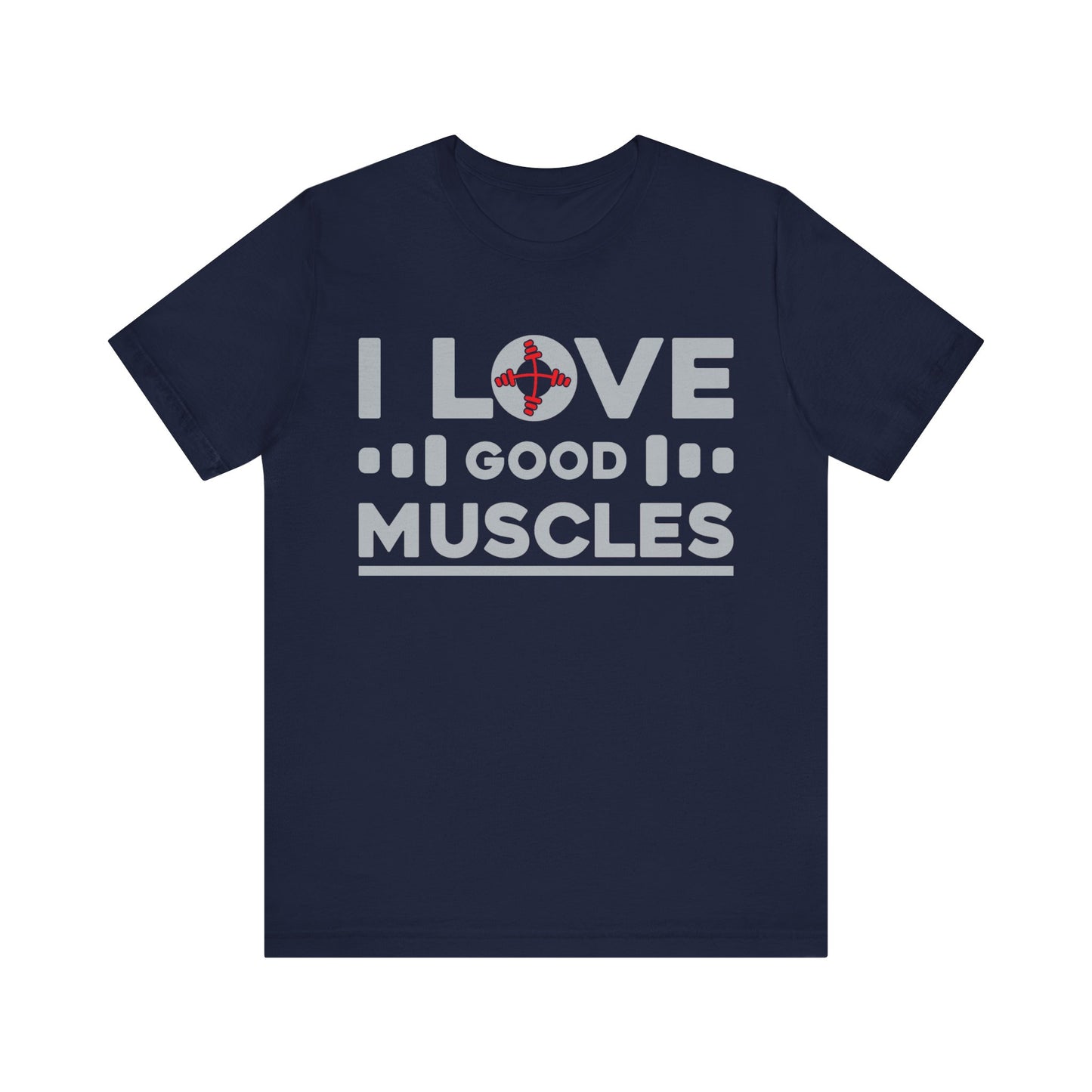I Love Good Muscles T-Shirt, Gym Workout Fitness T-Shirt