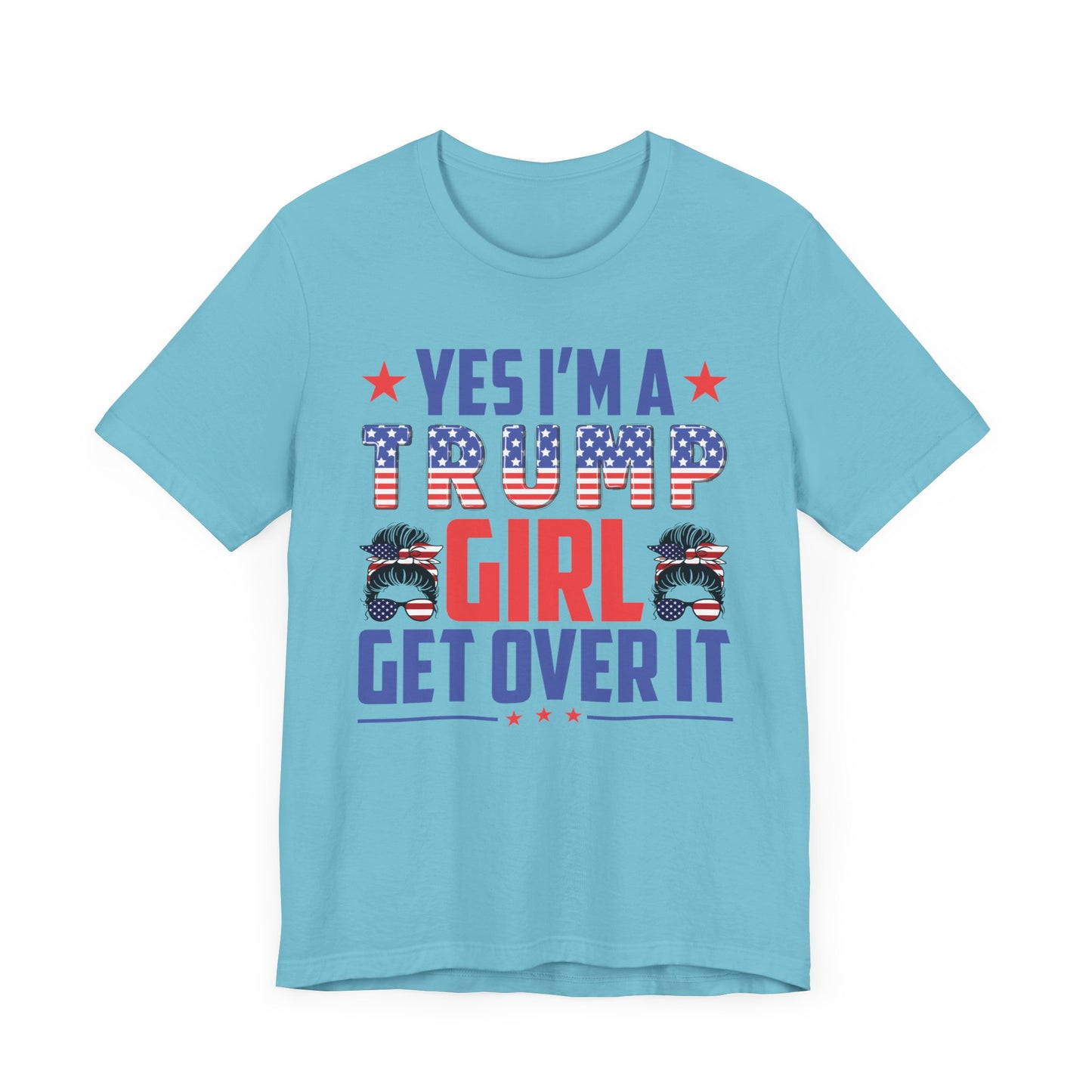 Yes I'm a Trump Girl Get Over It T-Shirt, Politics, Vote, Election, Republican