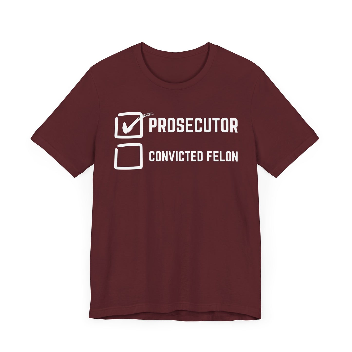 Prosecutor Convicted Felon T-Shirt, Politics, Vote, Election, Democrat