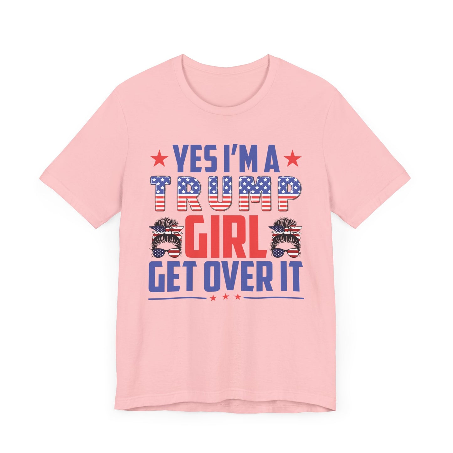Yes I'm a Trump Girl Get Over It T-Shirt, Politics, Vote, Election, Republican