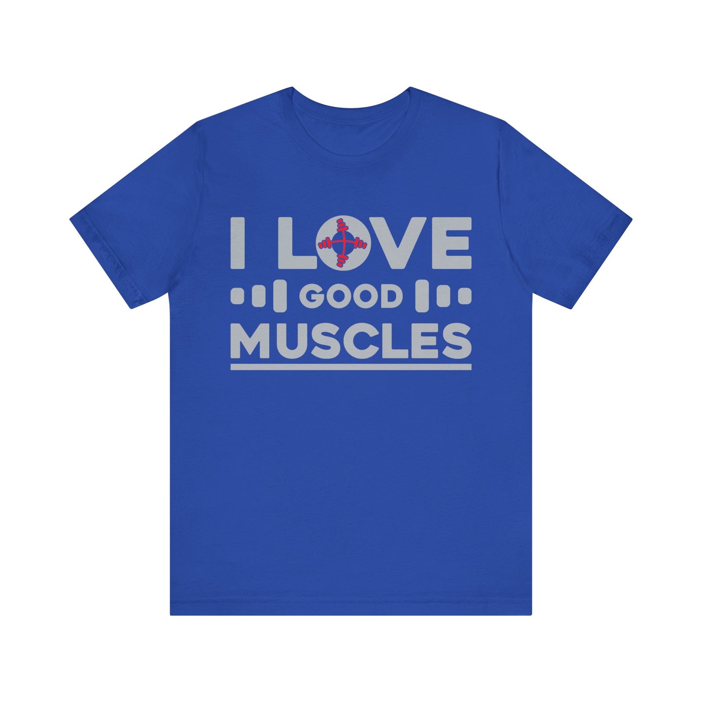 I Love Good Muscles T-Shirt, Gym Workout Fitness T-Shirt