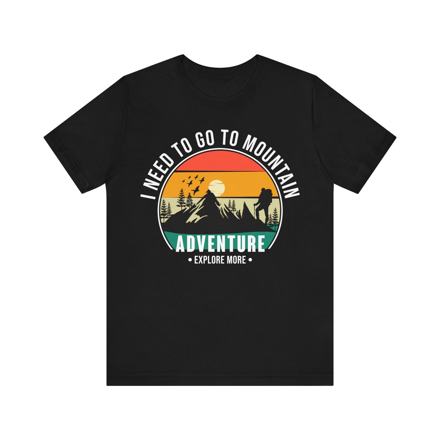 I Need To Go To The Mountain Adventure T-Shirt, Adventure, Hiking T-Shirt