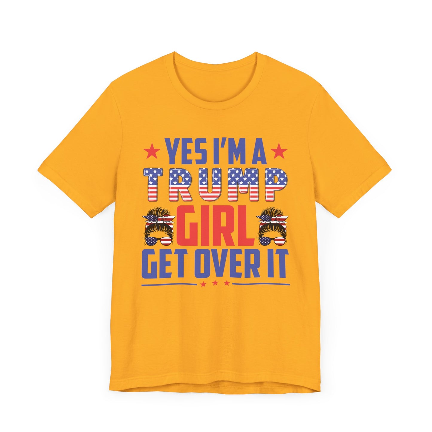 Yes I'm a Trump Girl Get Over It T-Shirt, Politics, Vote, Election, Republican