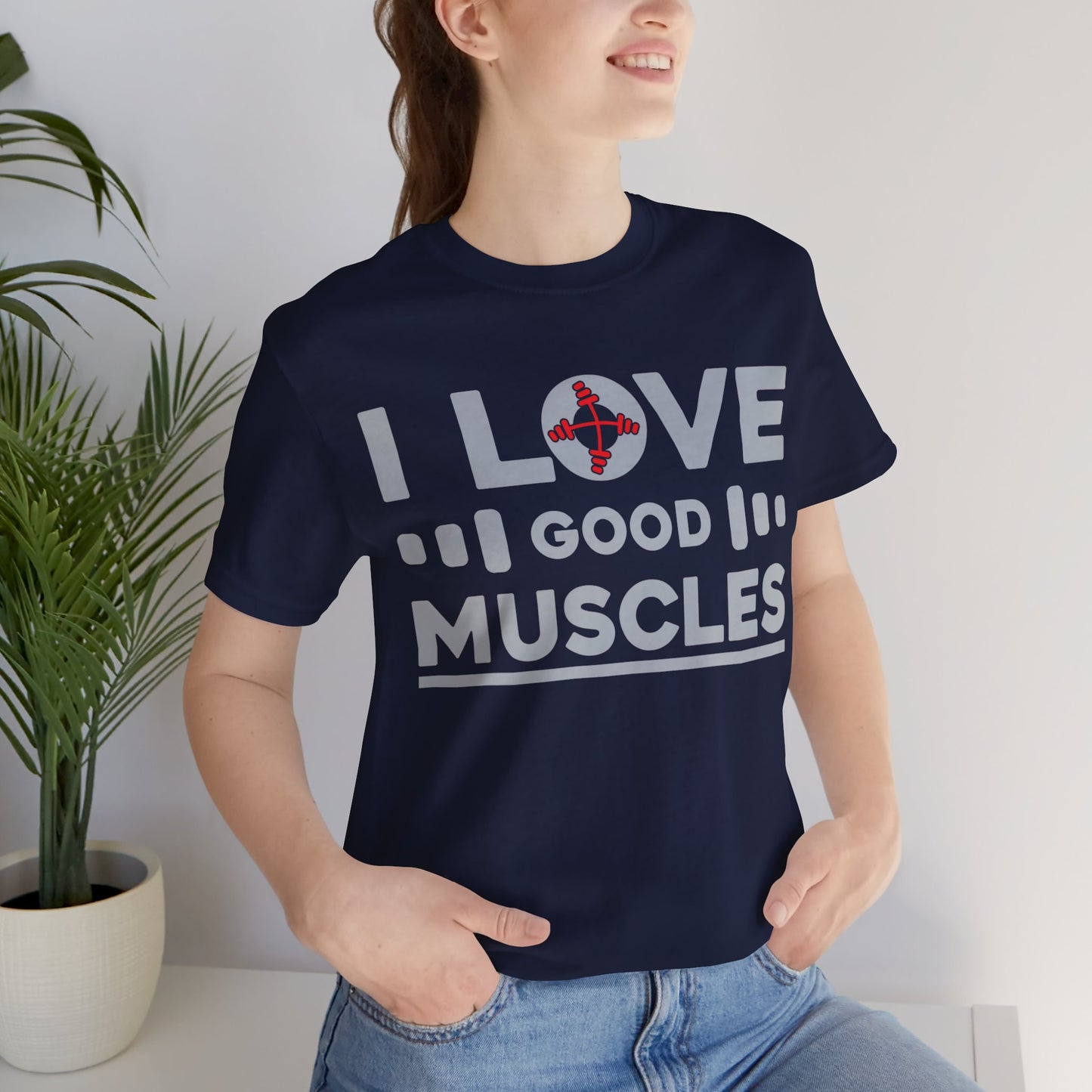 I Love Good Muscles T-Shirt, Gym Workout Fitness T-Shirt