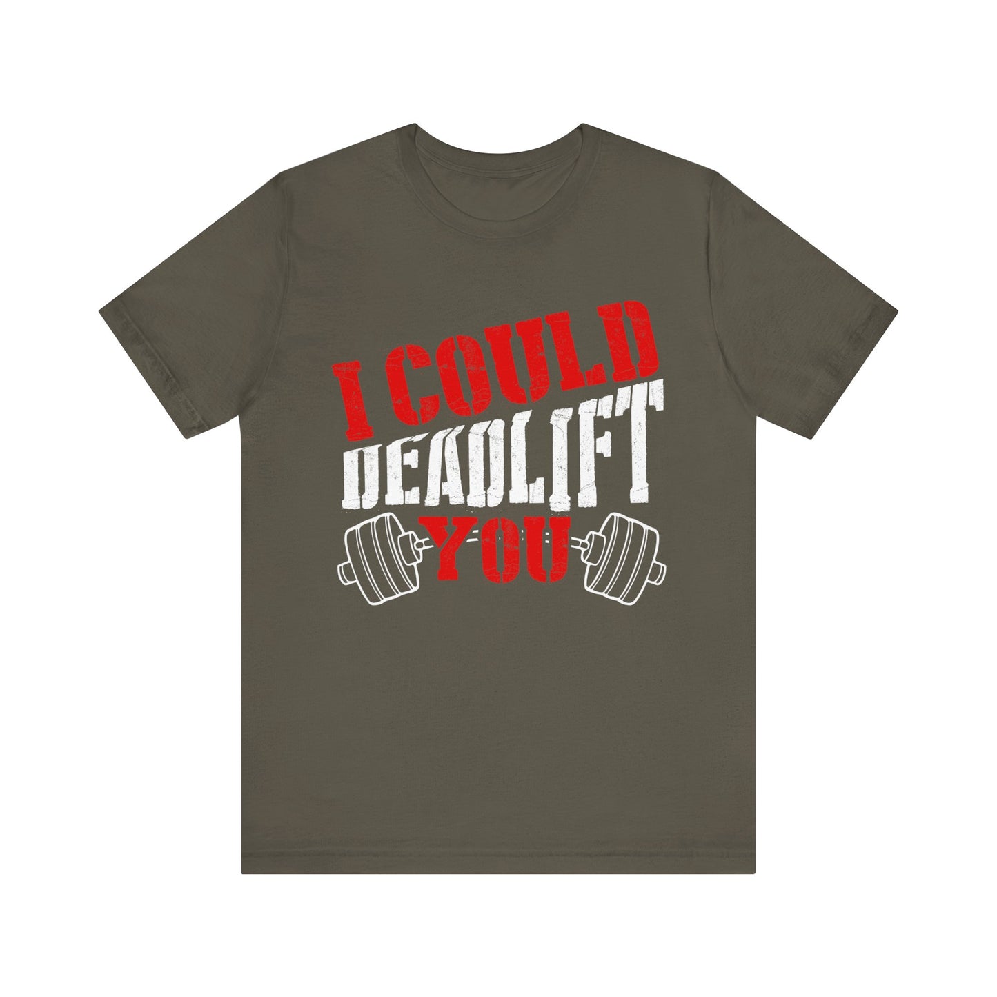 I Could Deadlift You T-Shirt, Gym Workout Fitness T-Shirt