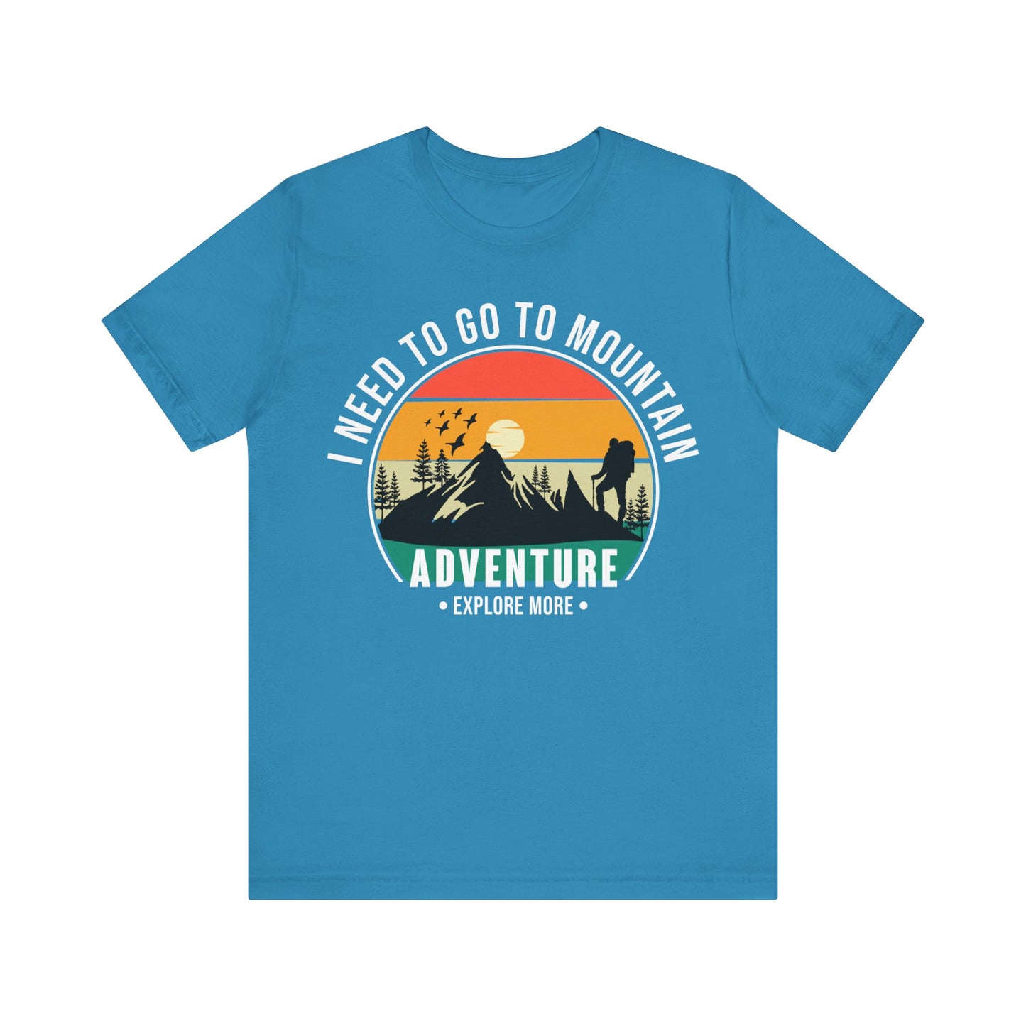 I Need To Go To The Mountain Adventure T-Shirt, Adventure, Hiking T-Shirt