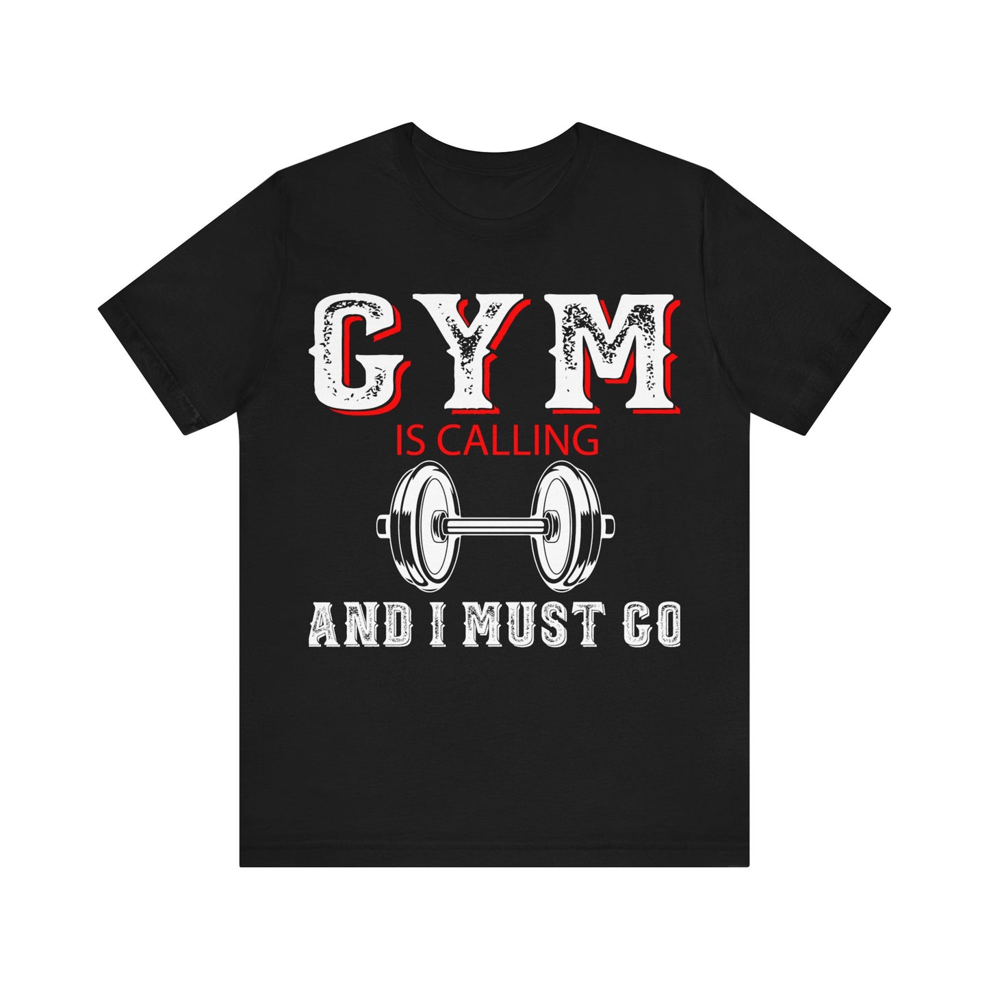 Gym Is Calling And I Must Go T-Shirt, Gym Workout Fitness T-Shirt