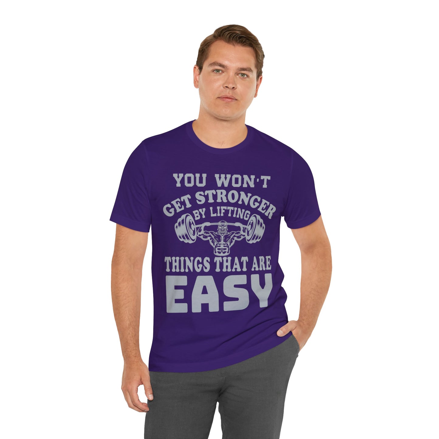 You Wan't Get Stronger By Lifting Things That Are Easy T-Shirt, Gym Workout Fitness T-Shirt