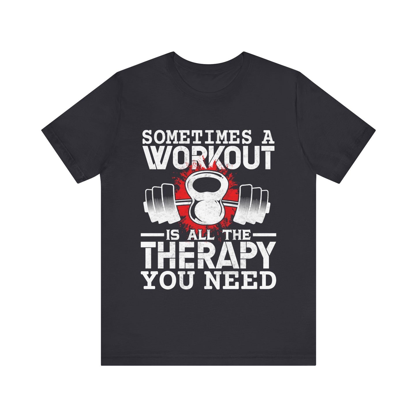 Sometimes A Workout Is All The Therapy You Need T-Shirt, Gym Workout Fitness T-Shirt